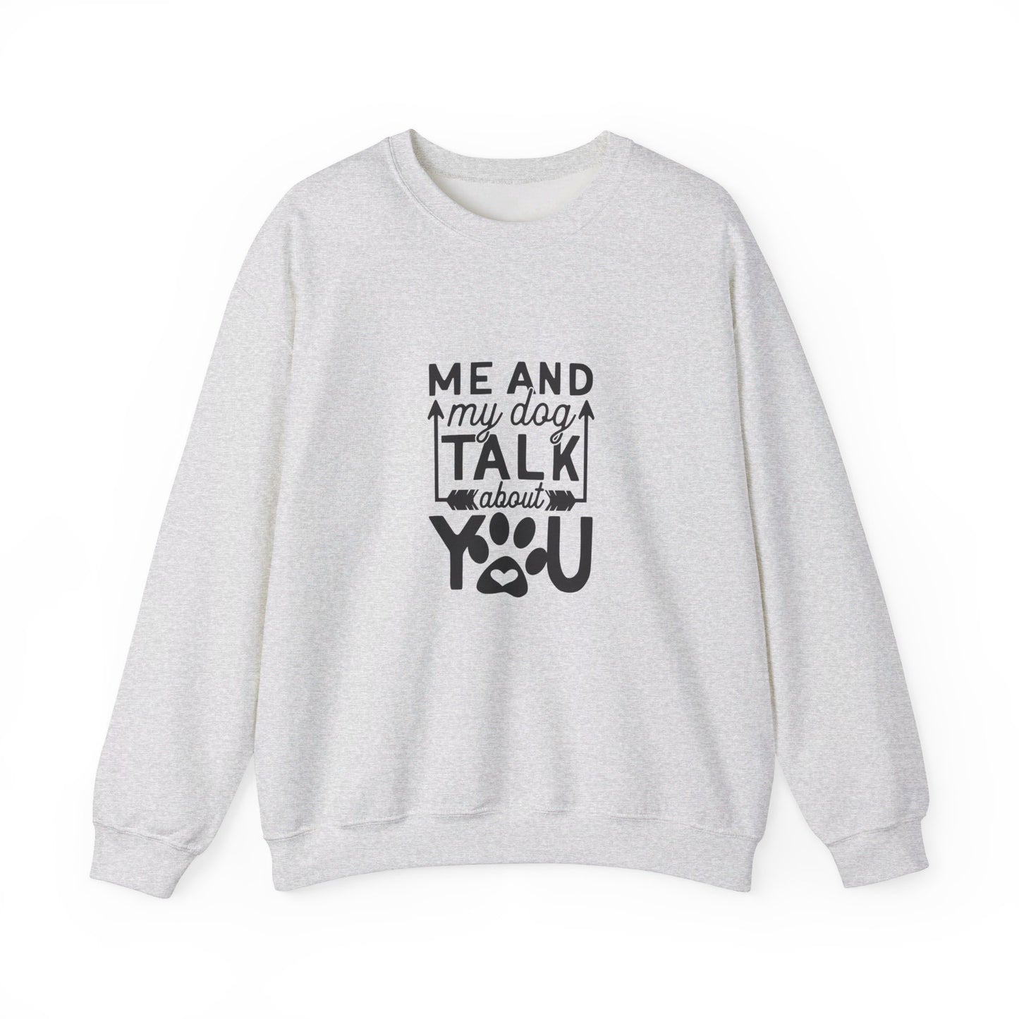 Me And My Dog Talk About You - Sweatshirt