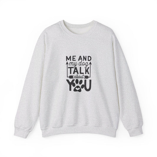 Me And My Dog Talk About You - Sweatshirt