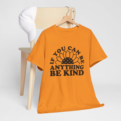 If You Can Be Anything Be Kind - T-Shirt