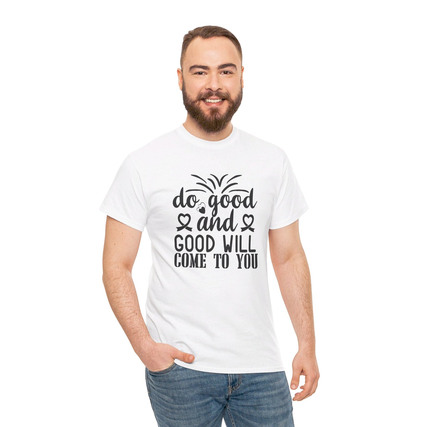 Do Good And Good Will Come To You - T-Shirt