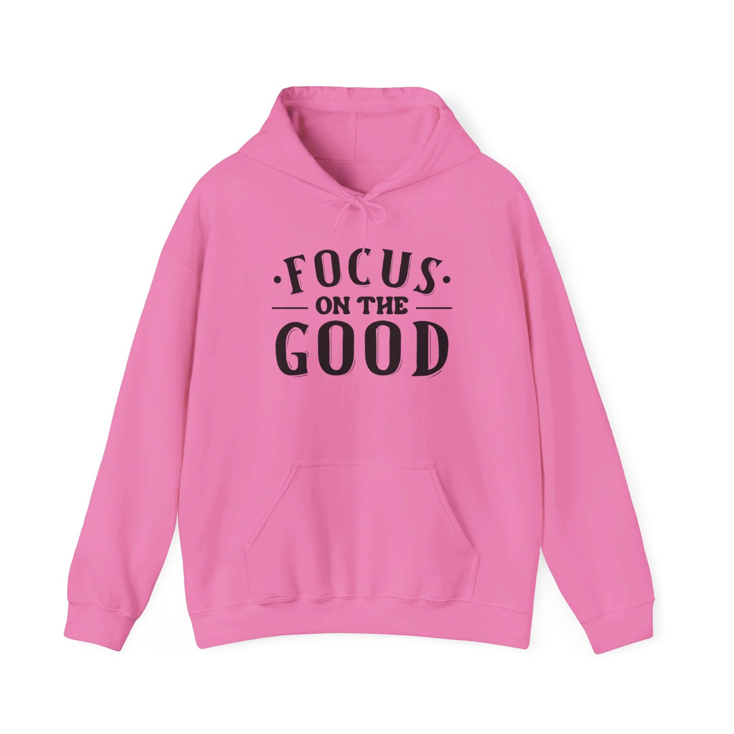 Focus On The Good - Hooded Sweatshirt