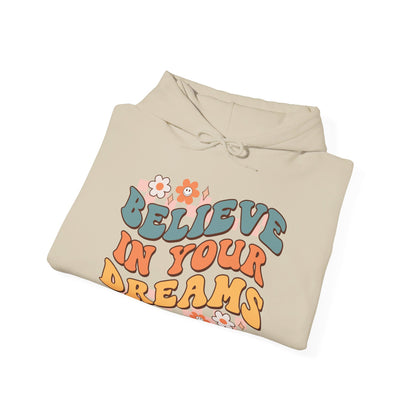 Believe In Your Dreams - Hooded Sweatshirt