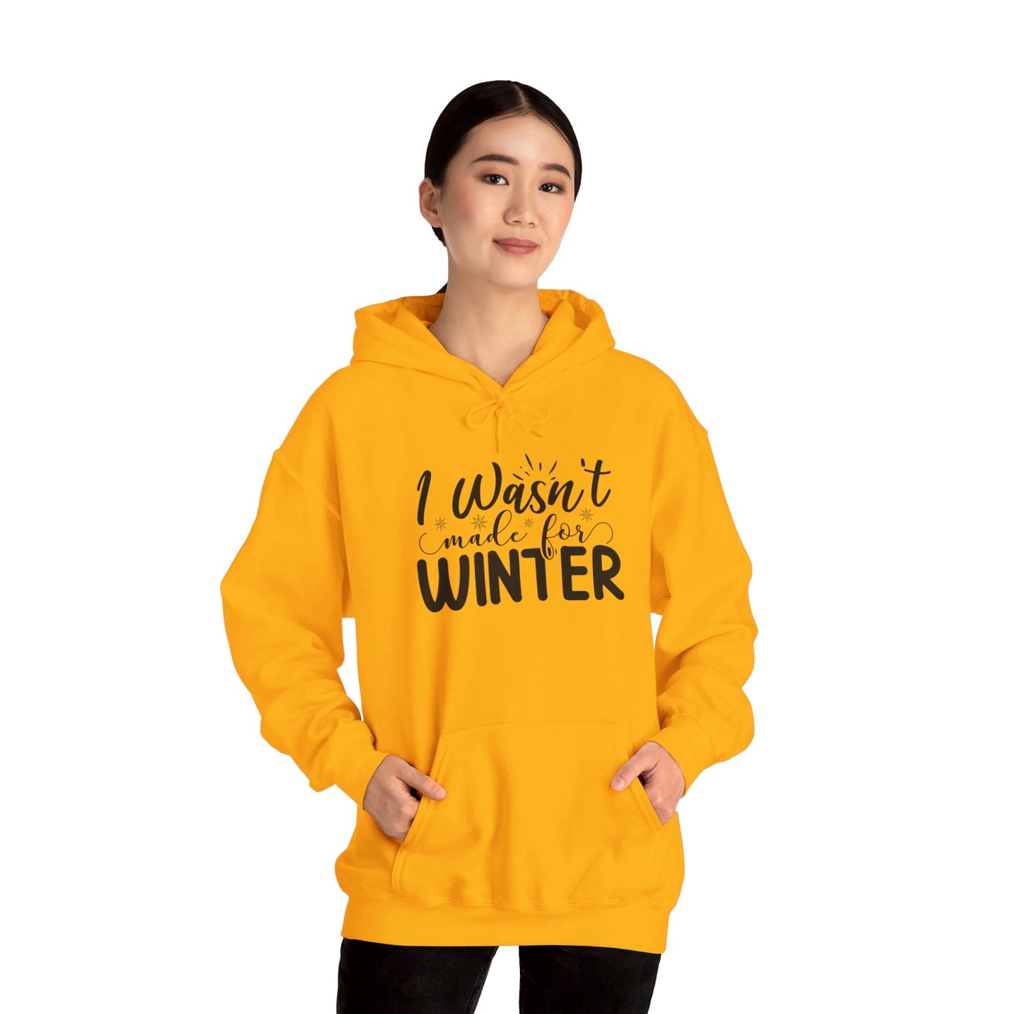 I Wasn't Made For Winter - Hooded Sweatshirt