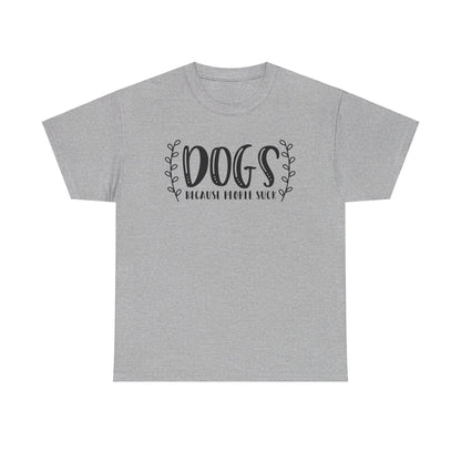 Dogs Because People Suck - T-Shirt