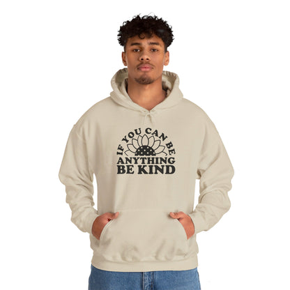 If You Can Be Anything Be Kind - Hooded Sweatshirt