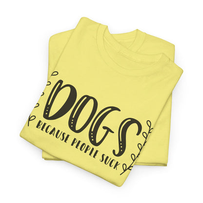 Dogs Because People Suck - T-Shirt