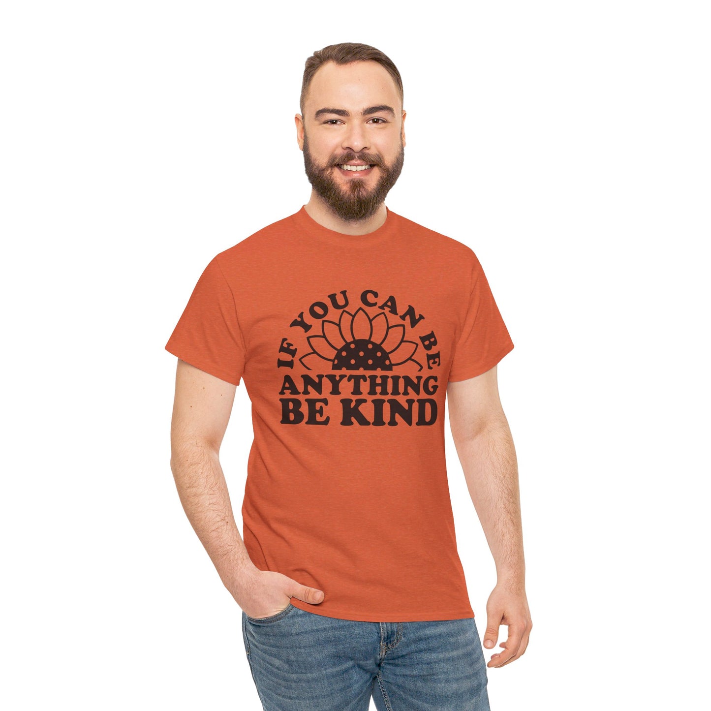 If You Can Be Anything Be Kind - T-Shirt