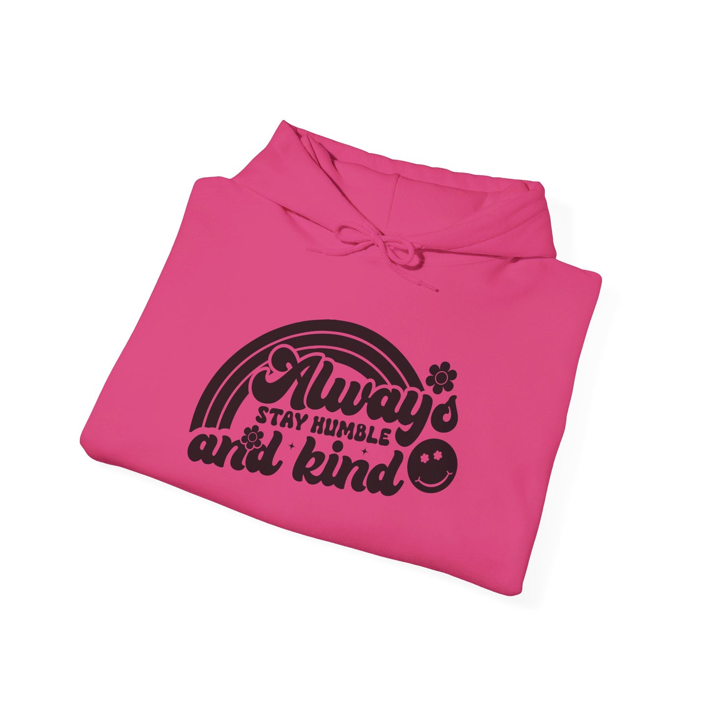 Always Stay Humble and Kind - Hooded Sweatshirt