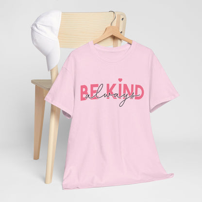 Be Kind Always - T-Shirt