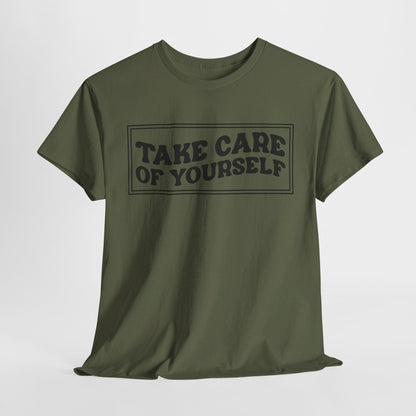 Take Care Of Yourself- T-Shirt