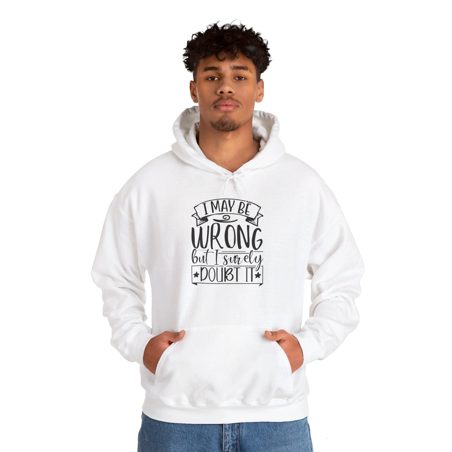 I May Be Wrong But I Surely Doubt It - Hooded Sweatshirt