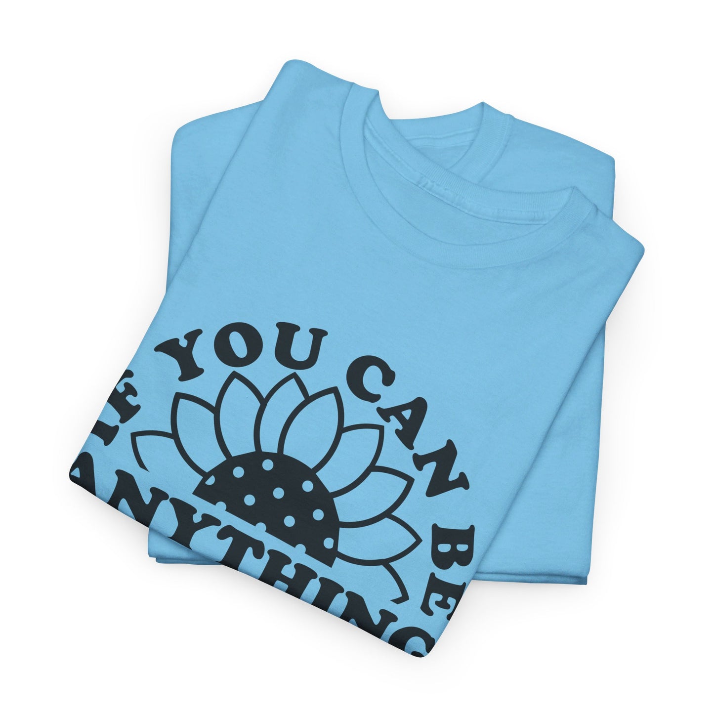 If You Can Be Anything Be Kind - T-Shirt