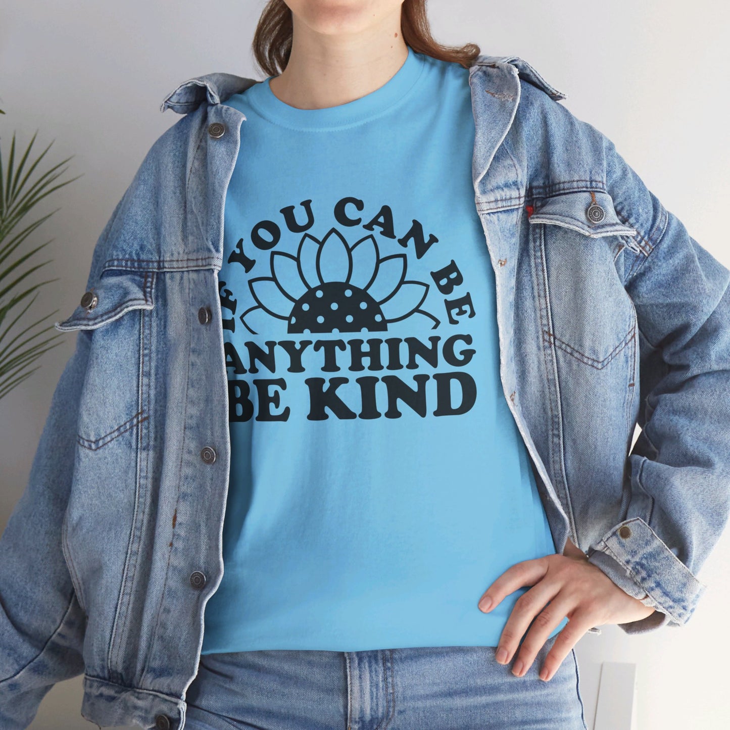 If You Can Be Anything Be Kind - T-Shirt