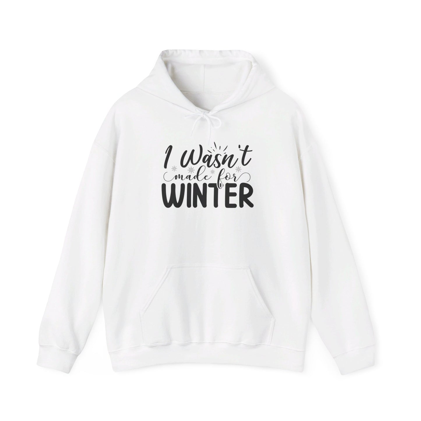 I Wasn't Made For Winter - Hooded Sweatshirt