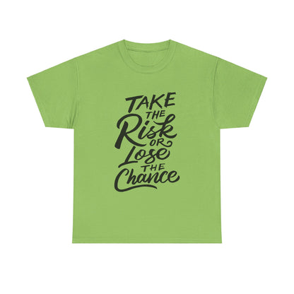 Take The Risk or Lose The Chance-T-Shirt