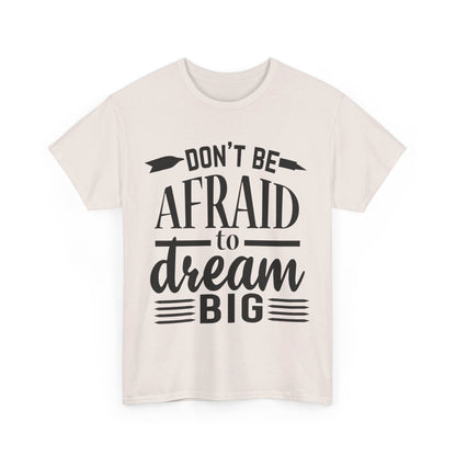 Don’t Be Afraid to Dream Big T-Shirt