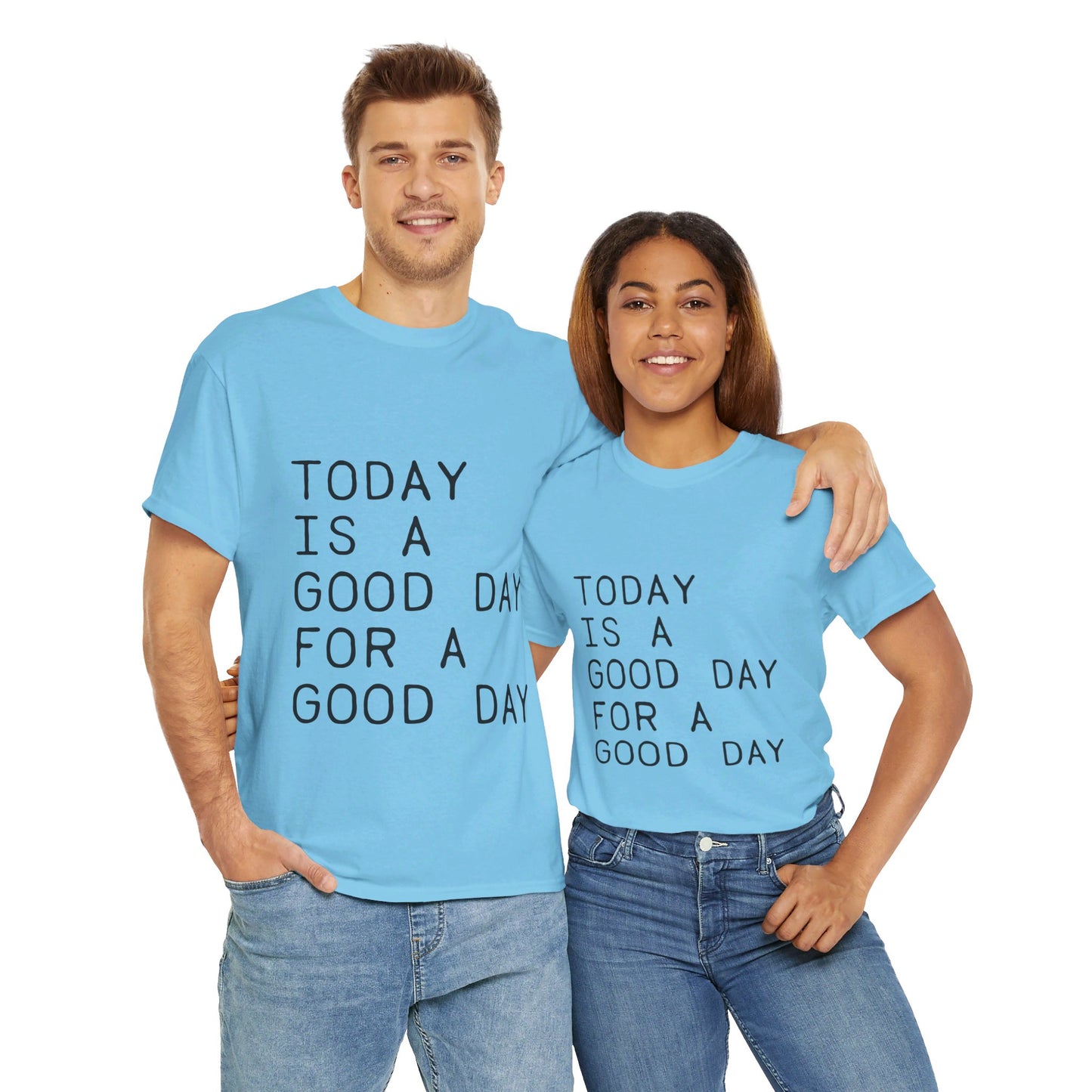 Today is a Good Day for a Good Day - T-Shirt