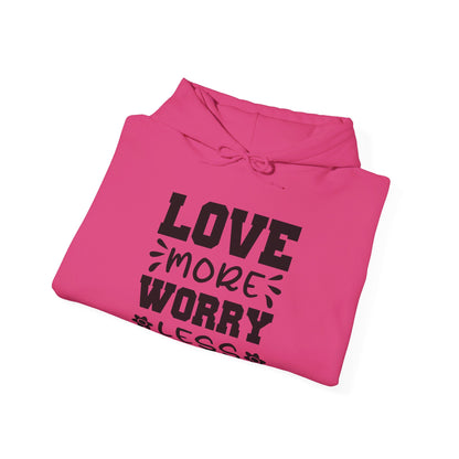 Love More Worry Less - Hooded Sweatshirt