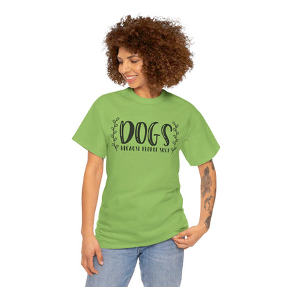 Dogs Because People Suck - T-Shirt