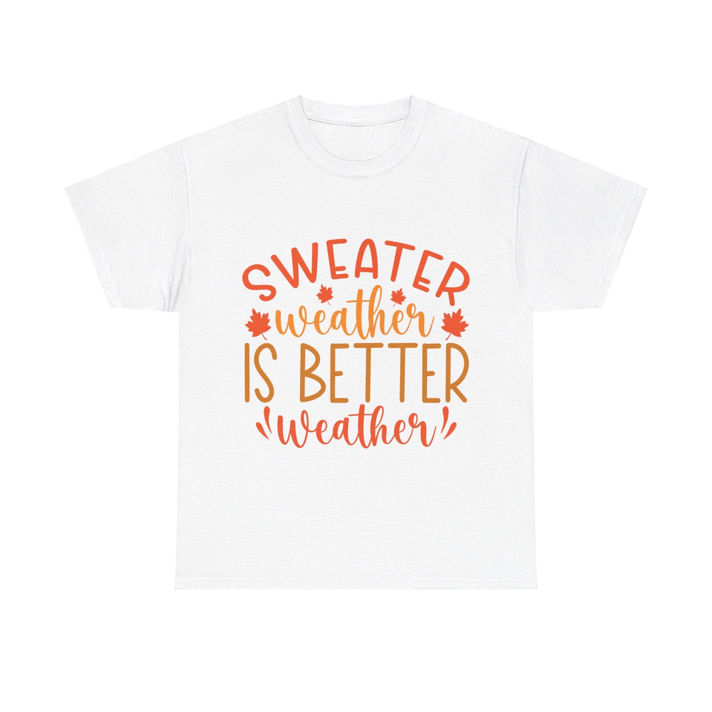 Sweater Weather is Better Weather-T-Shirt