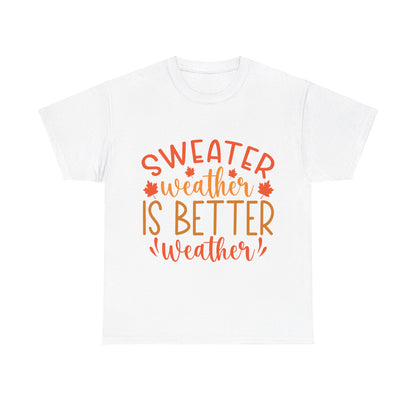 Sweater Weather is Better Weather-T-Shirt