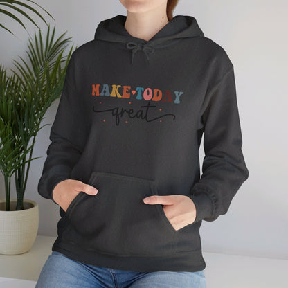 Make Today Great - Hooded Sweatshirt