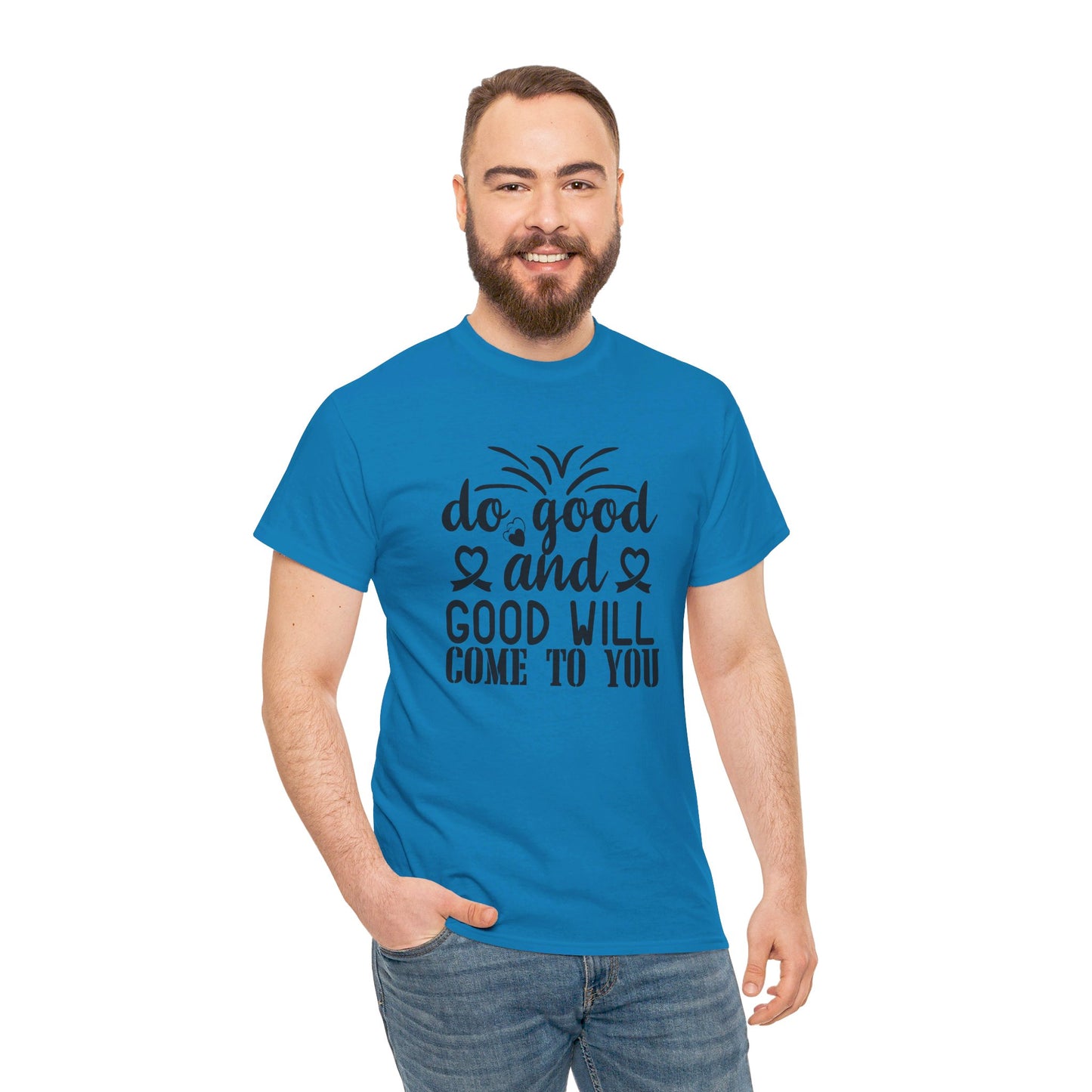 Do Good And Good Will Come To You - T-Shirt