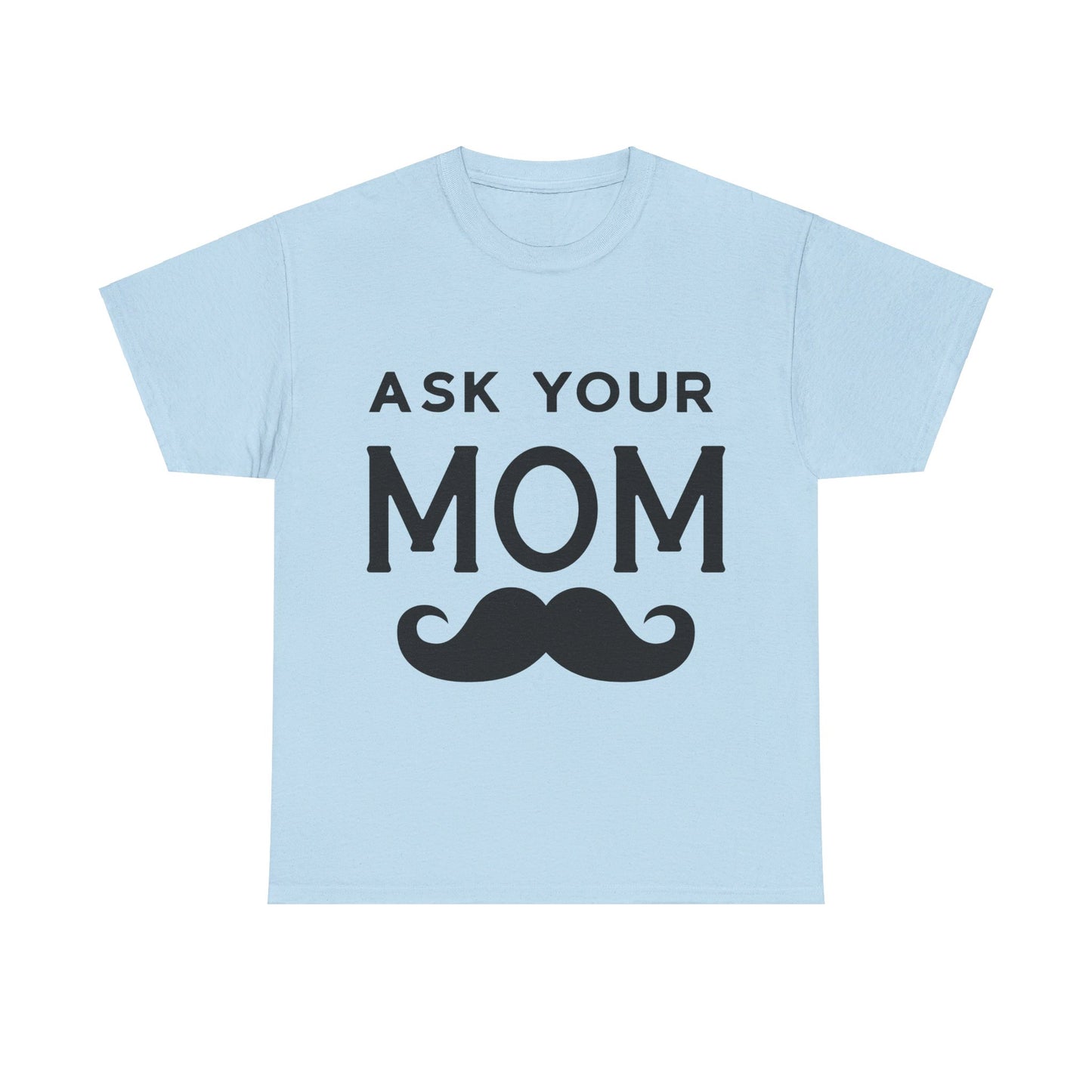 Ask Your Mom T-Shirt