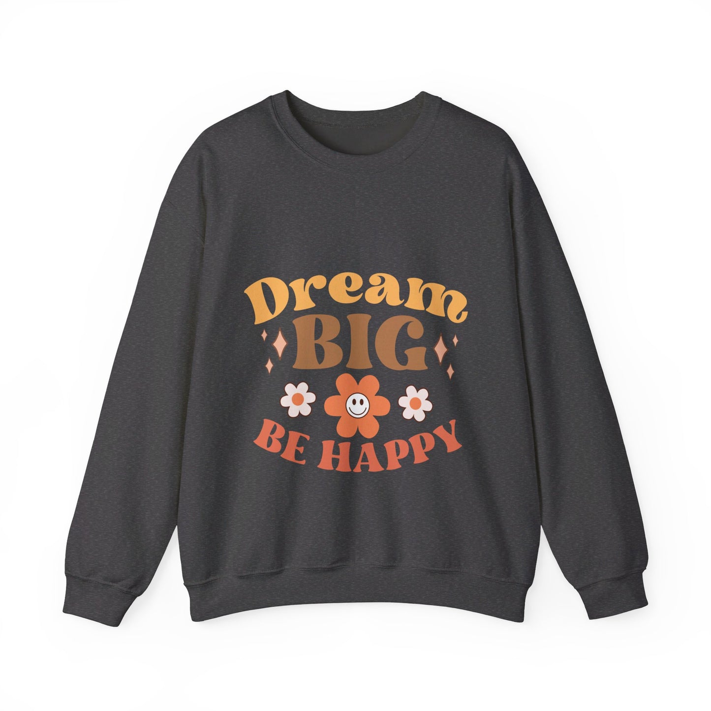 Dream Big Be Happy - Sweatshirt