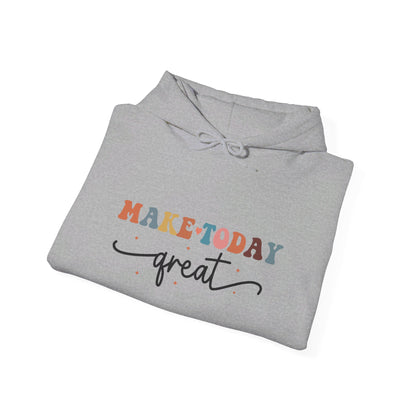 Make Today Great - Hooded Sweatshirt