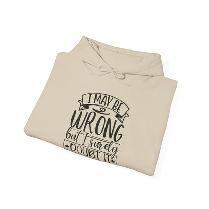 I May Be Wrong But I Surely Doubt It - Hooded Sweatshirt