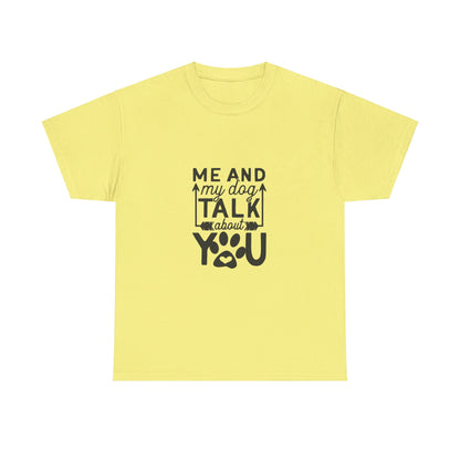 Me and My Dog Talk About You T-Shirt