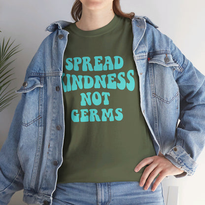 Spread Kindness Not Germs - T-Shirt