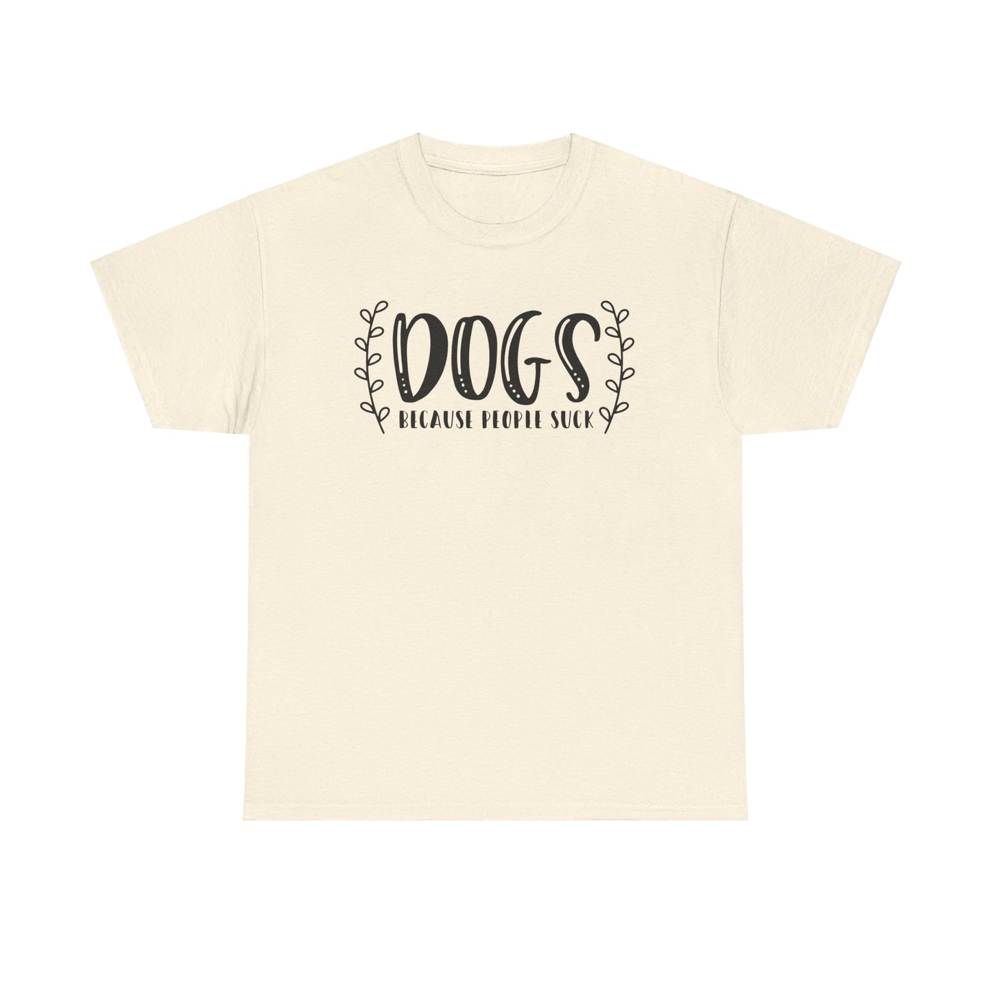 Dogs Because People Suck - T-Shirt