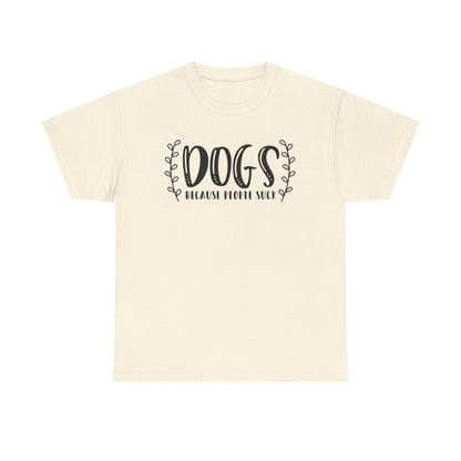 Dogs Because People Suck - T-Shirt