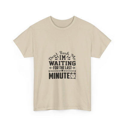 Don’t Rush Me, I’m Waiting for the Last Minute T-Shirt