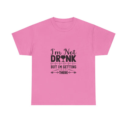 I’m Not Drunk, But I’m Getting There T-Shirt