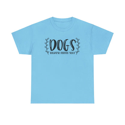 Dogs Because People Suck - T-Shirt