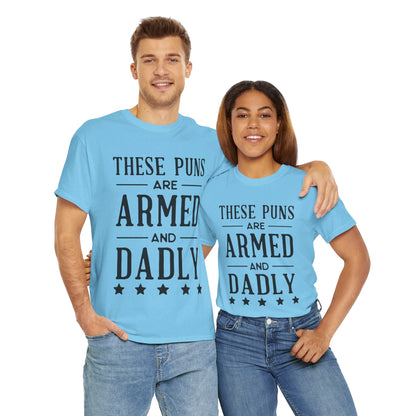 These Puns Are Armed amd Dadly - T-Shirt