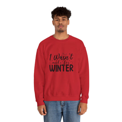 I Wasn't Made For Winter - Sweatshirt