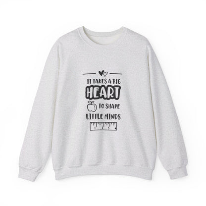 It Takes A Big Heart To Shape Little Minds - Sweatshirt