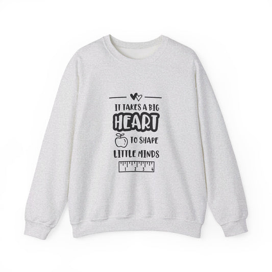 It Takes A Big Heart To Shape Little Minds - Sweatshirt