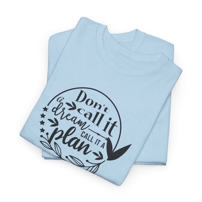 Plan, Don’t Just Dream - T-Shirt