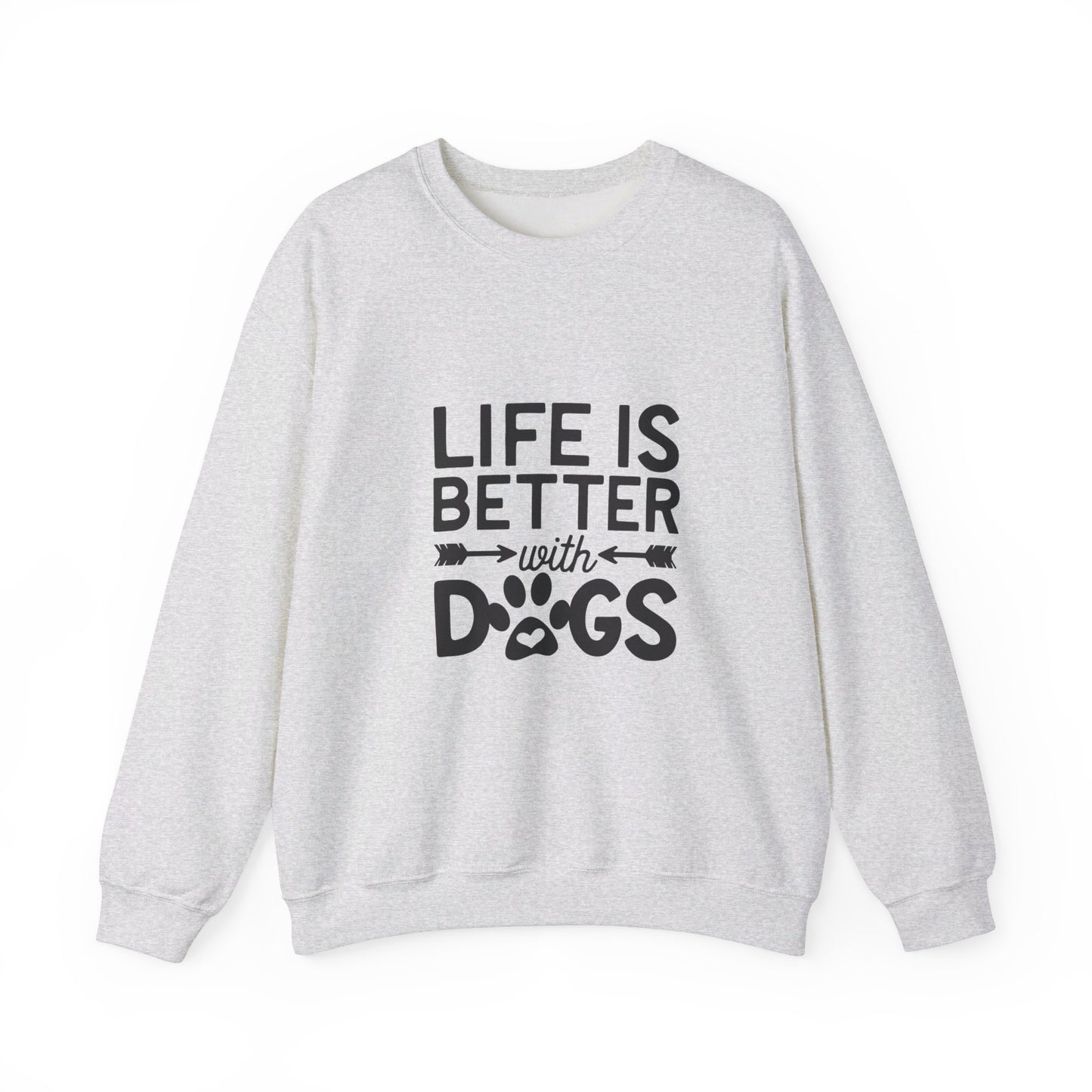 Life is Better with Dogs - Sweatshirt