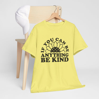 If You Can Be Anything Be Kind - T-Shirt