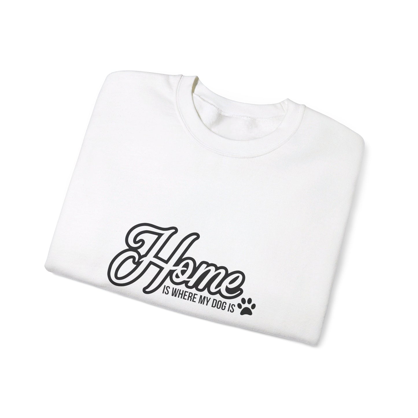 Home Is Where The Dog Is 2- Sweatshirt