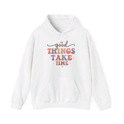 Good Things Take Time - Hooded Sweatshirt