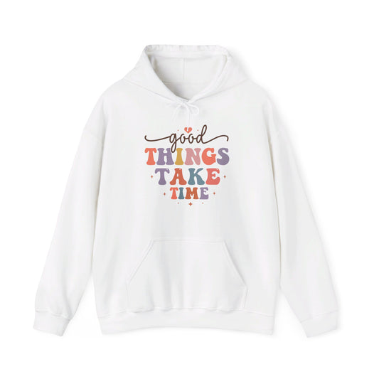 Good Things Take Time - Hooded Sweatshirt