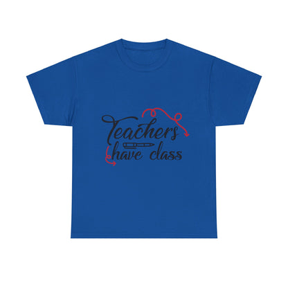 Teachers Have Class T-Shirt