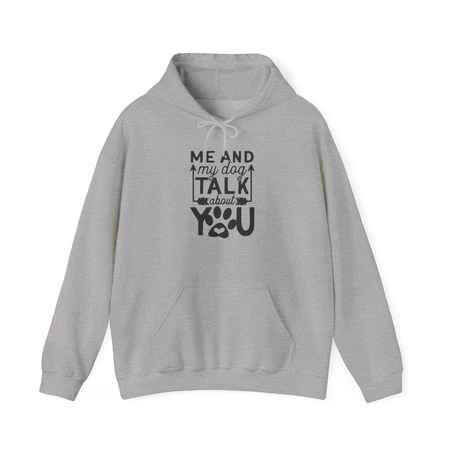 Me and My Dog Talk About You - Hooded Sweatshirt